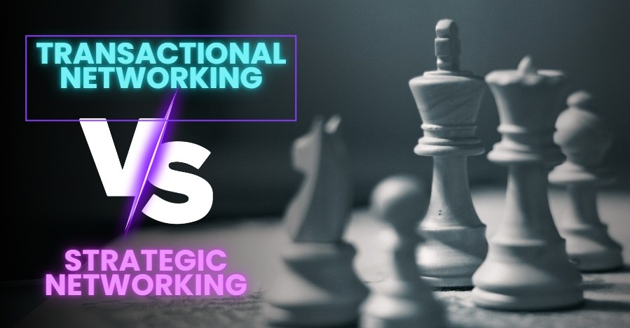 What’s the Difference Between Transactional Networking and Strategic Networking?