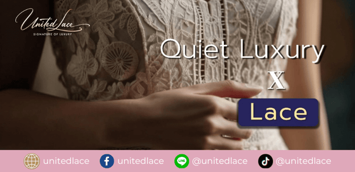 Quiet Luxury x Lace : Distinctive lace designs by Guipure, Cotton Lace, and Laser-Cut Lace