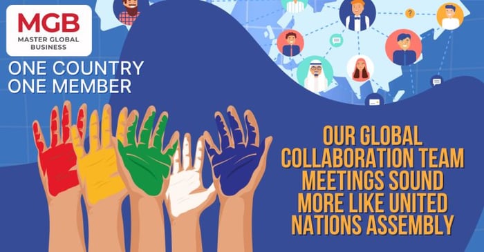 Our Global Collaboration Team Meetings resemble a United Nations Assembly, thanks to our 