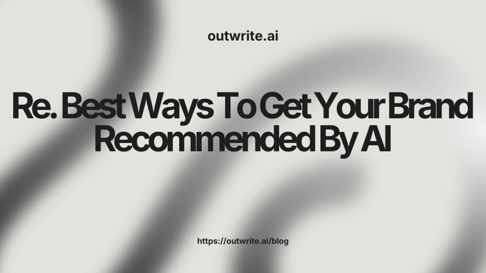 Best Ways To Get Your Brand Recommended By AI