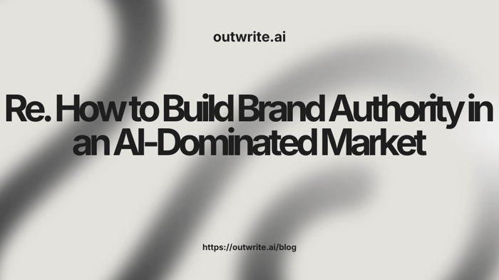 How to Build Brand Authority in an AI-Dominated Market