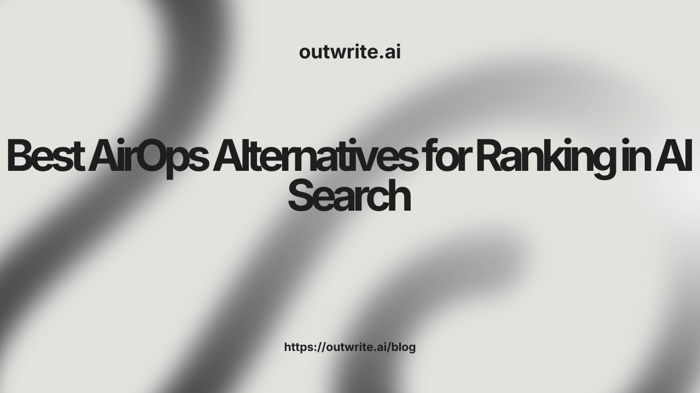Best AirOps Alternatives for Ranking in AI Search