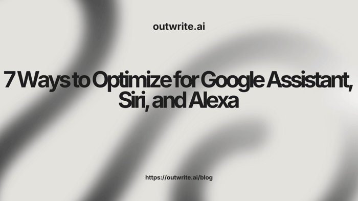 7 Ways to Optimize for Google Assistant, Siri, and Alexa