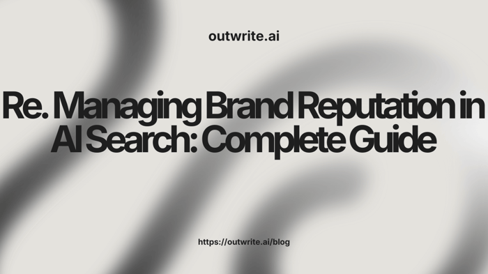 Managing Brand Reputation in AI Search: Complete Guide