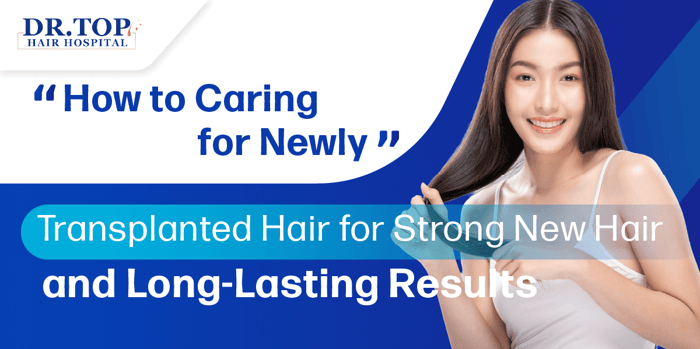 How to Caring for Newly Transplanted Hair for Strong New Hair and Long-Lasting Results