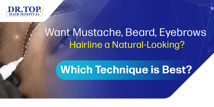 Want Mustache, Beard, Eyebrows, and Hairline a Natural-Looking? Which Technique is Best?