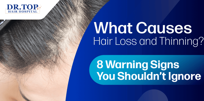 What Causes Hair Loss and Thinning? 8 Warning Signs You Shouldn't Ignore