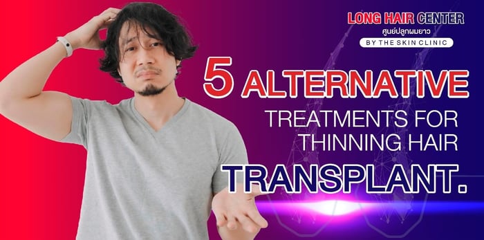 5 Alternative Treatments for Thinning Hair Without Hair Transplant: Which Option Suits You?