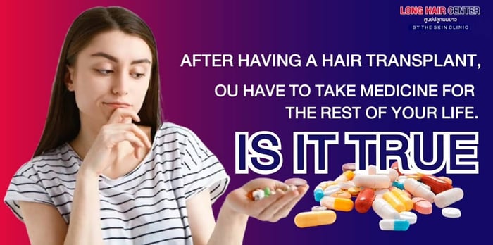 After having a hair transplant, you have to take medicine for the rest of your life. Is it true?