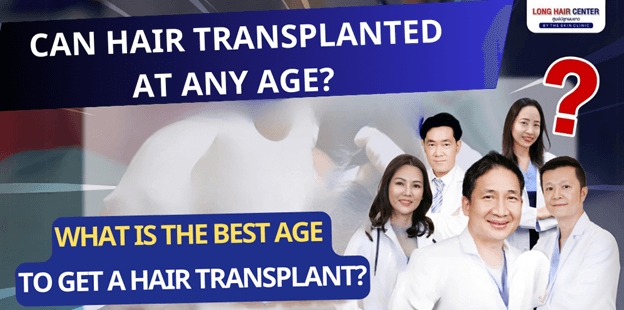 Can hair transplanted at any age? What Is The Best Age To Get A Hair Transplant?