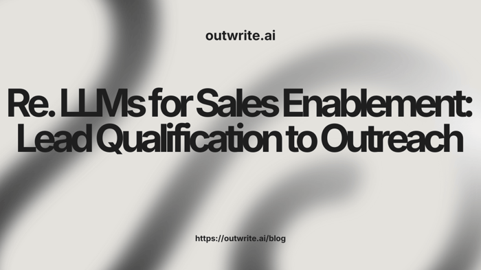 LLMs for Sales Enablement: Lead Qualification to Outreach