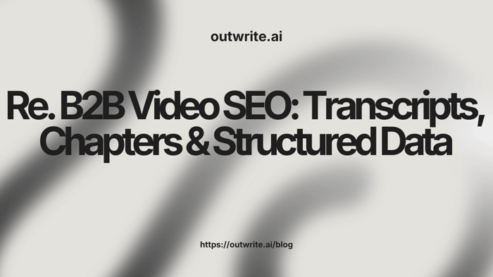 B2B Video SEO: Transcripts, Chapters & Structured Data